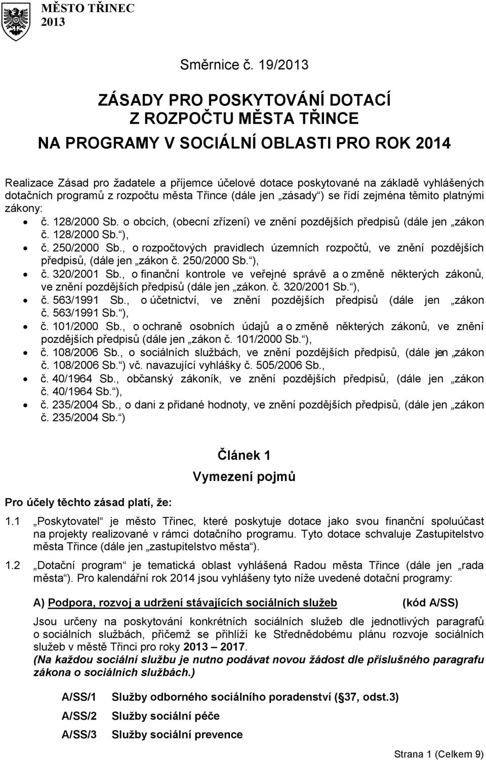 dotačních programů z rozpočtu města Třince (dále jen zásady ) se řídí zejména těmito platnými zákony: č. 128/2000 Sb. o obcích, (obecní zřízení) ve znění pozdějších předpisů (dále jen zákon č.