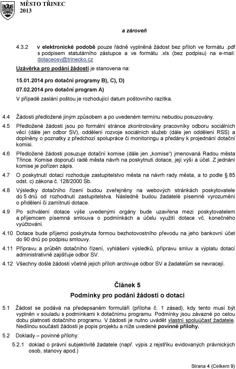 4 Žádosti předložené jiným způsobem a po uvedeném termínu nebudou posuzovány. 4.