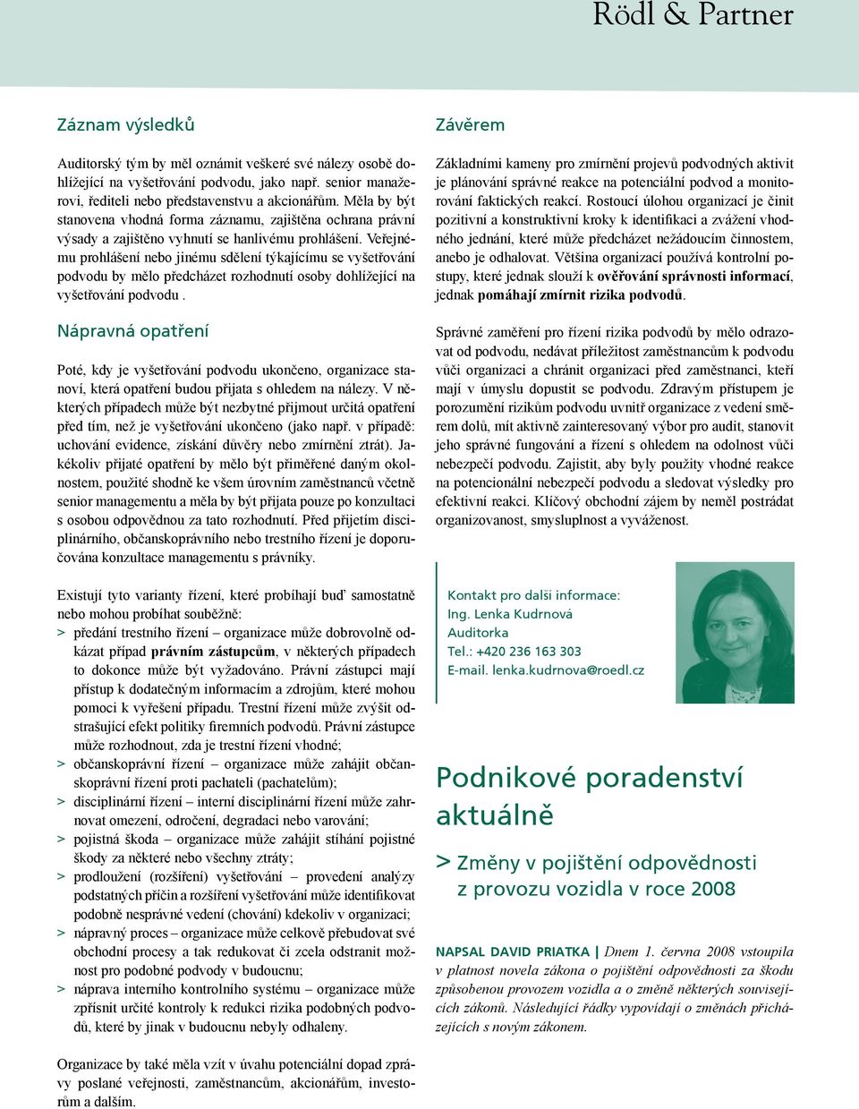 Veřejnému prohlášení nebo jinému sdělení týkajícímu se vyšetřování podvodu by mělo předcházet rozhodnutí osoby dohlížející na vyšetřování podvodu.