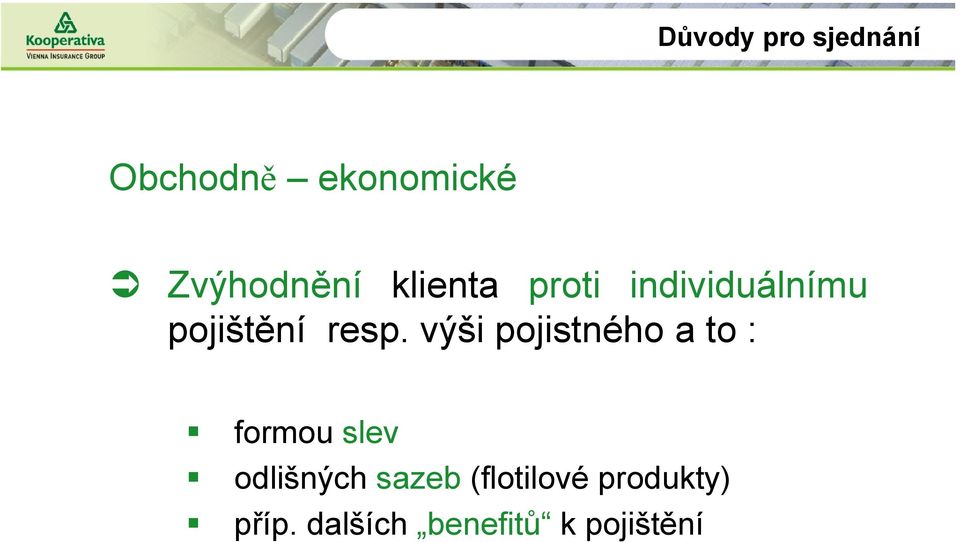 výši pojistného a to : formou slev odlišných sazeb