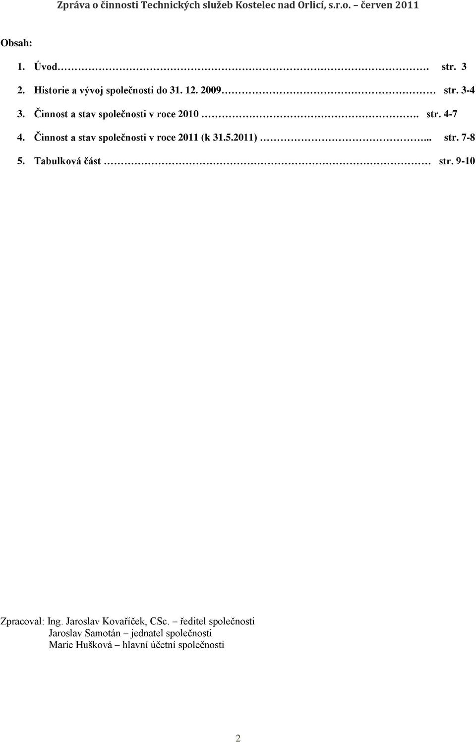 Činnost a stav společnosti v roce 2011 (k 31.5.2011)... str. 7-8 5. Tabulková část str.
