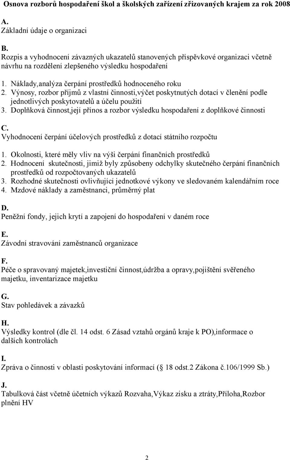 Výnosy, rozbor příjmů z vlastní činnosti,výčet poskytnutých dotací v členění podle jednotlivých poskytovatelů a účelu použití 3.