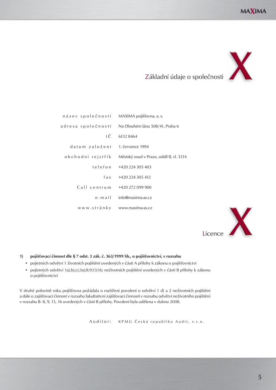 maxima-as.cz Licence 1) pojišťovací činnost dle 7 odst. 3 zák. č. 363/1999 Sb.