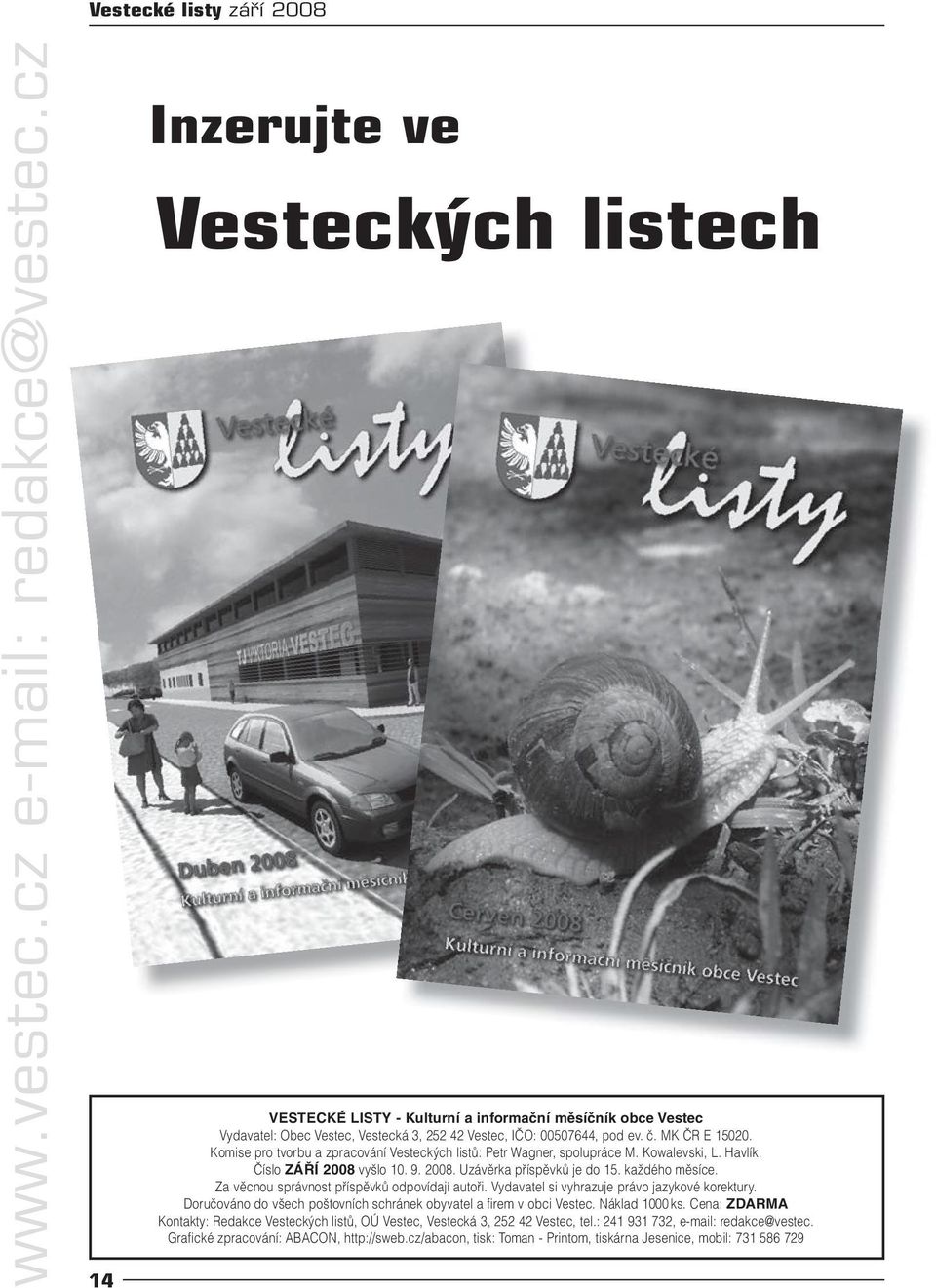 Komise pro tvorbu a zpracování Vesteckých listů: Petr Wagner, spolupráce M. Kowalevski, L. Havlík. Číslo ZÁŘÍ 2008 vyšlo 10. 9. 2008. Uzávěrka příspěvků je do 15. každého měsíce.