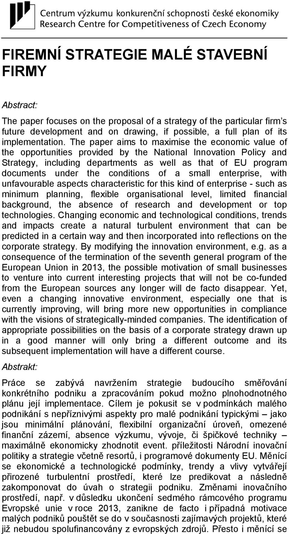 The paper aims to maximise the economic value of the opportunities provided by the National Innovation Policy and Strategy, including departments as well as that of EU program documents under the