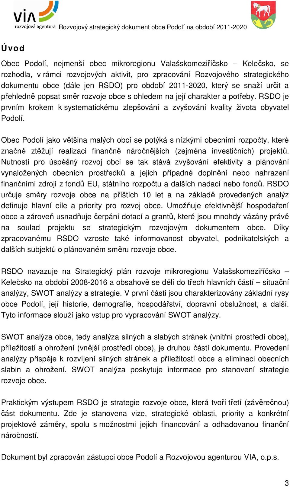 RSDO je prvním krokem k systematickému zlepšování a zvyšování kvality života obyvatel Podolí.