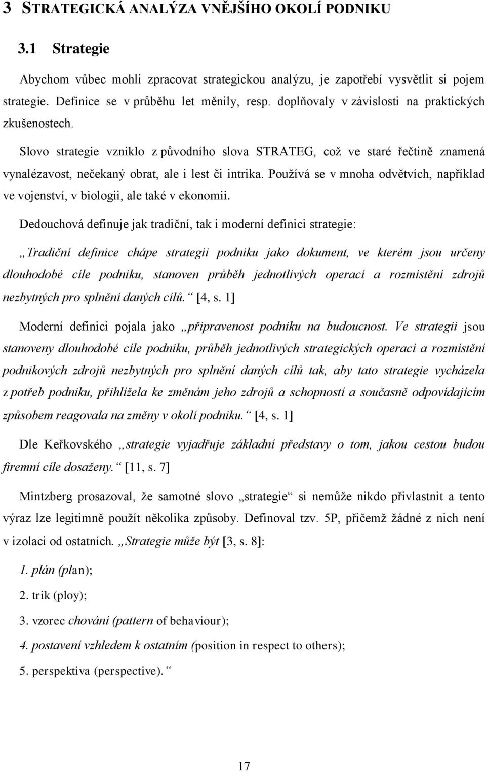 Používá se v mnoha odvětvích, například ve vojenství, v biologii, ale také v ekonomii.