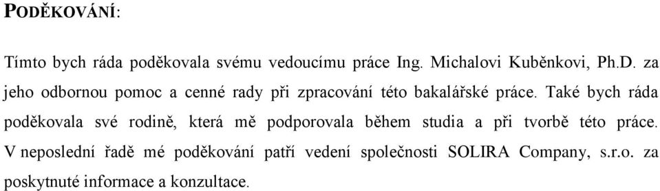 V neposlední řadě mé poděkování patří vedení společnosti SOLIRA Company, s.r.o. za poskytnuté informace a konzultace.