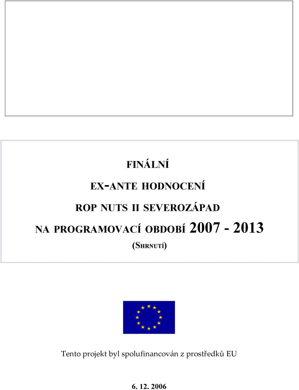 2007-2013 (SHRNUTÍ) Tento projekt byl