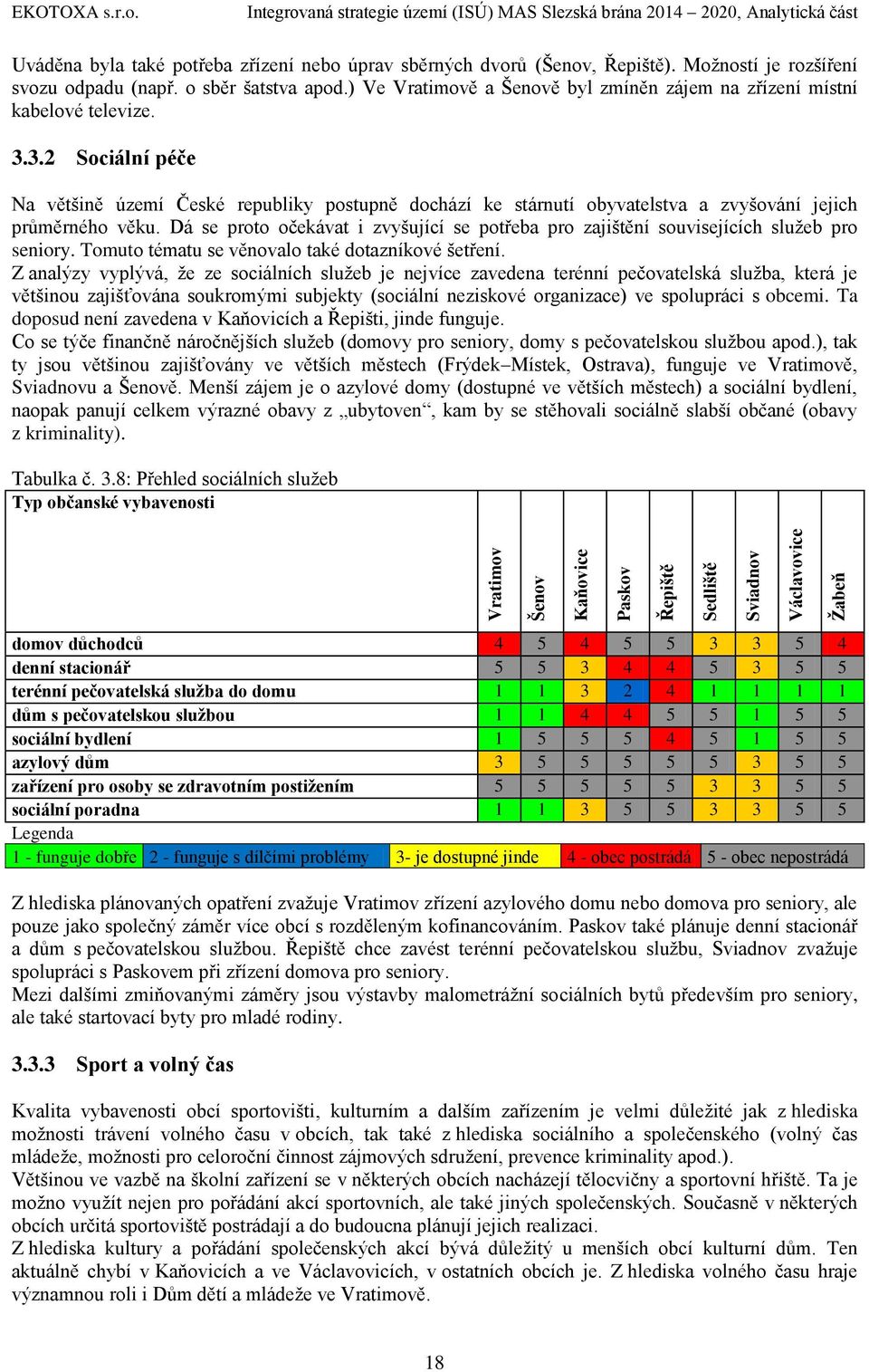 3.2 Sociální péče Na většině území České republiky postupně dochází ke stárnutí obyvatelstva a zvyšování jejich průměrného věku.