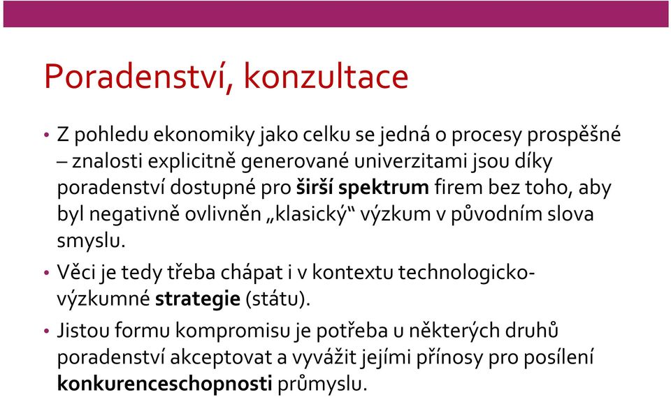 v původním slova smyslu. Věci je tedy třeba chápat i v kontextu technologickovýzkumné strategie (státu).