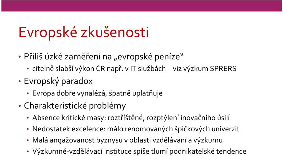 problémy Absence kritické masy: roztříštěné, rozptýlení inovačního úsilí Nedostatek excelence: málo renomovaných