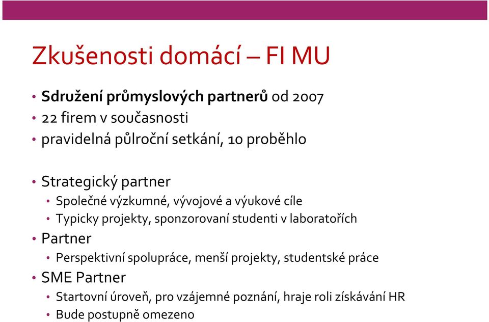 projekty, sponzorovaní studenti v laboratořích Partner Perspektivní spolupráce, menší projekty,