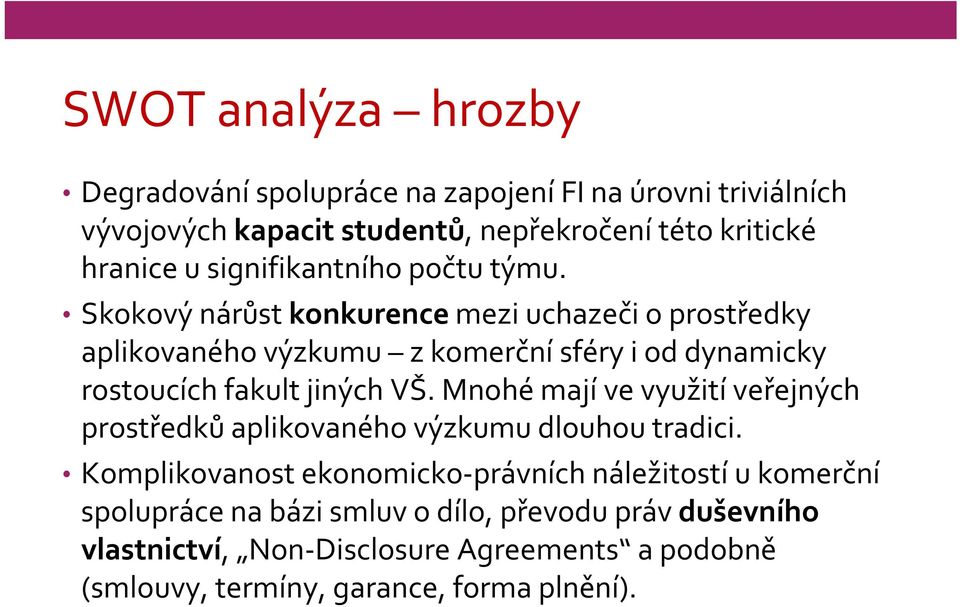 Skokový nárůst konkurence mezi uchazeči o prostředky aplikovaného výzkumu z komerční sféry i od dynamicky rostoucích fakult jiných VŠ.