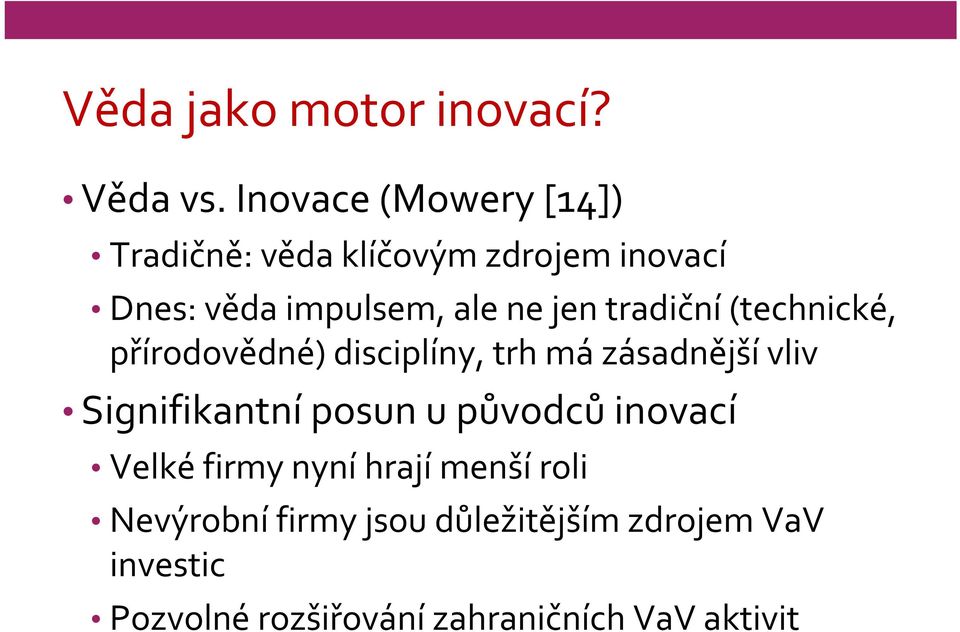 jen tradiční (technické, přírodovědné) disciplíny, trh má zásadnější vliv Signifikantní