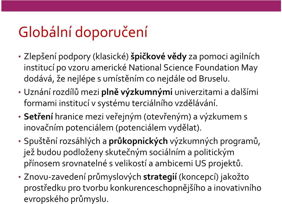 Setření hranice mezi veřejným (otevřeným) a výzkumem s inovačním potenciálem (potenciálem vydělat).