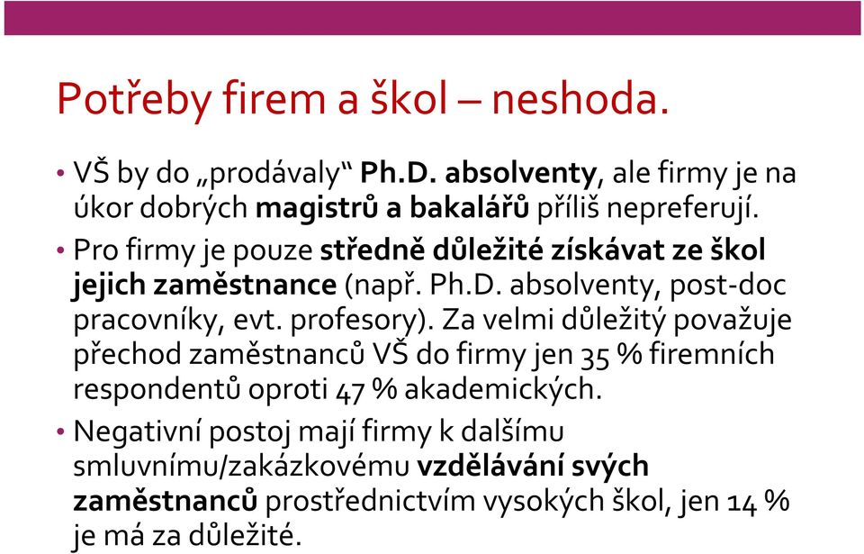 Pro firmy je pouze středně důležité získávat ze škol jejich zaměstnance (např. Ph.D. absolventy, post doc pracovníky, evt. profesory).