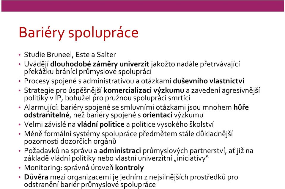 jsou mnohem hůře odstranitelné, než bariéry spojené s orientací výzkumu Velmi závislé na vládní politice a politice vysokého školství Méně formální systémy spolupráce předmětem stále důkladnější