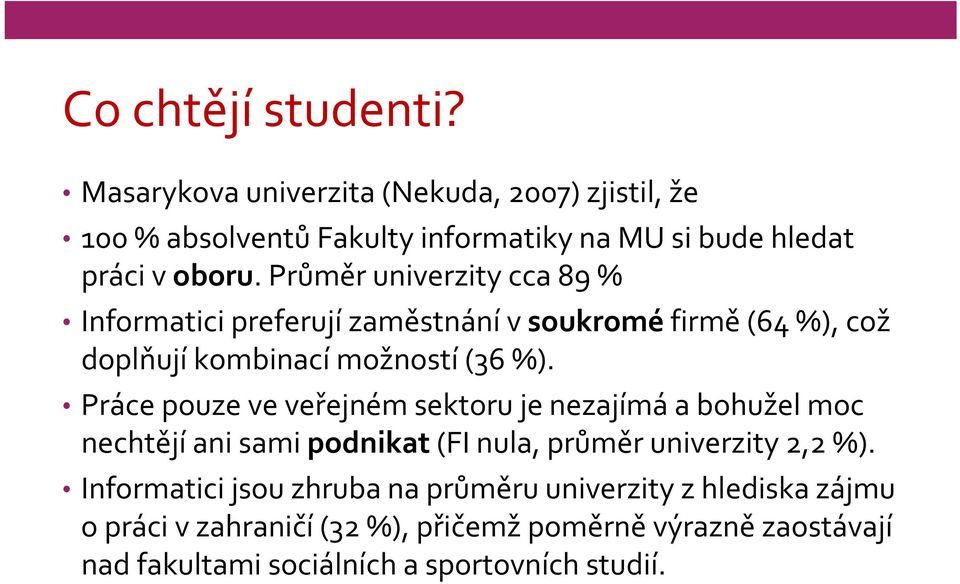 Průměr univerzity cca 89 % Informatici preferují zaměstnání v soukromé firmě (64 %), což doplňují kombinací možností (36 %).