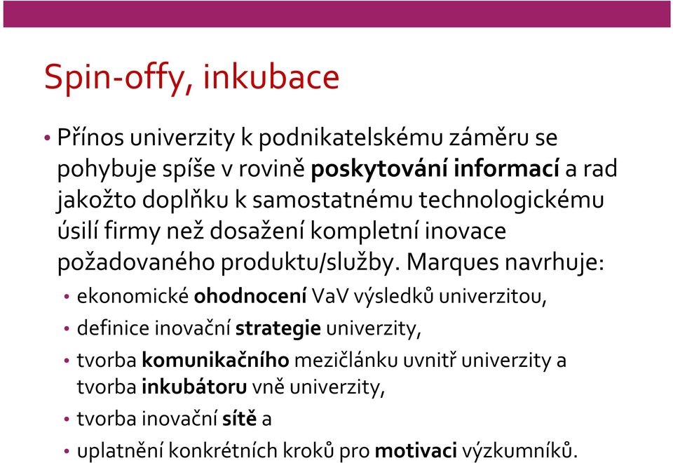 Marques navrhuje: ekonomické ohodnocení VaV výsledků univerzitou, definice inovační strategie univerzity, tvorba komunikačního