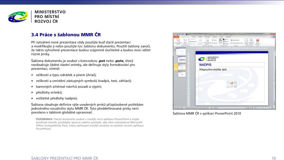 potx, který neobsahuje žádné vlastní snímky, ale definuje styly formátování pro prezentaci, včetně: velikosti a typu odrážek a písem (Arial); velikostí a umístění zástupných symbolů (nadpis, text,