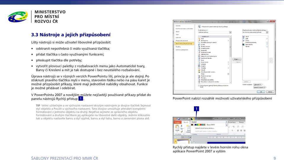 Úprava nástrojů se v různých verzích PowerPointu liší, princip je ale stejný.