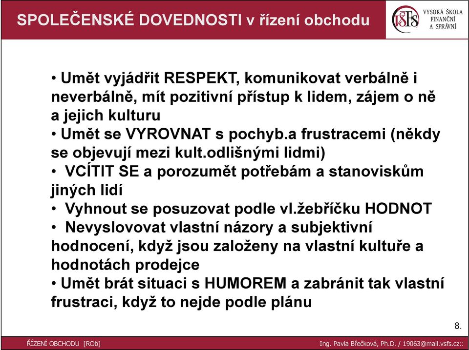 odlišnými lidmi) VCÍTIT SE a porozumět potřebám a stanoviskům jiných lidí Vyhnout se posuzovat podle vl.