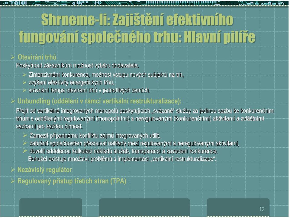 " Unbundling (oddělení v rámci vertikální restrukturalizace): Přejít od vertikálně integrovaných monopolů poskytujících svázané služby za jedinou sazbu ke konkurenčním trhům s oddělenými regulovanými