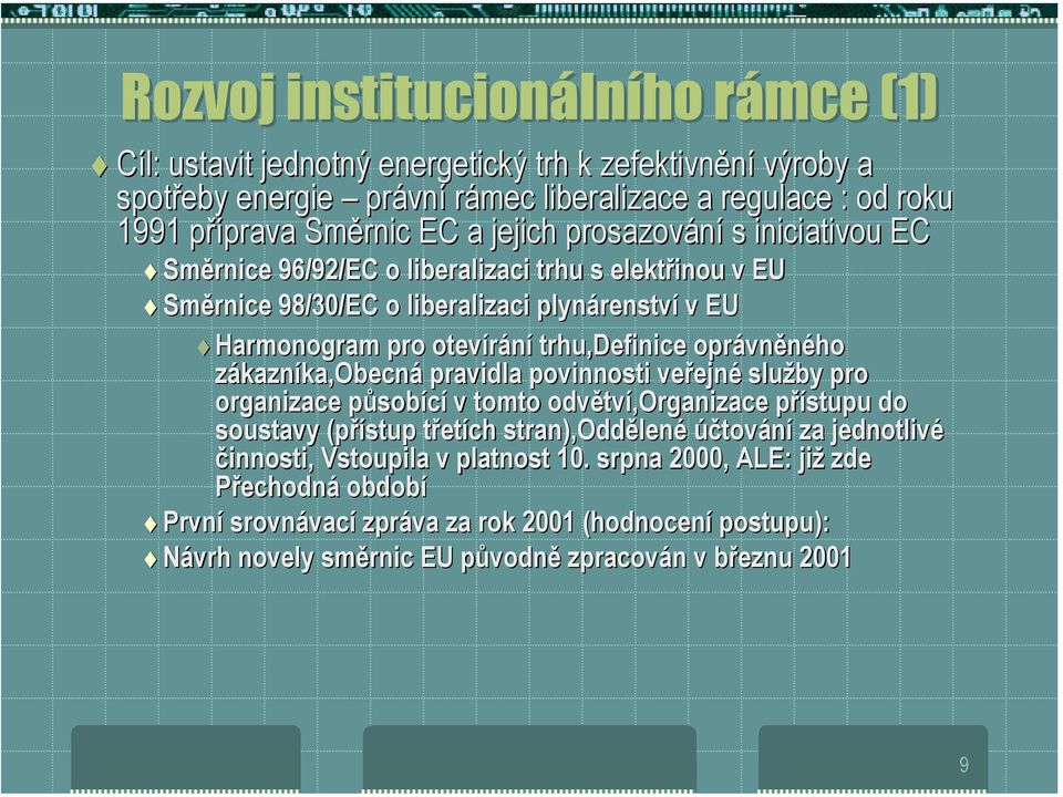 Směrnice 96/92/EC o liberalizaci trhu s elektřinou v EU! Směrnice 98/30/EC o liberalizaci plynárenství v EU!