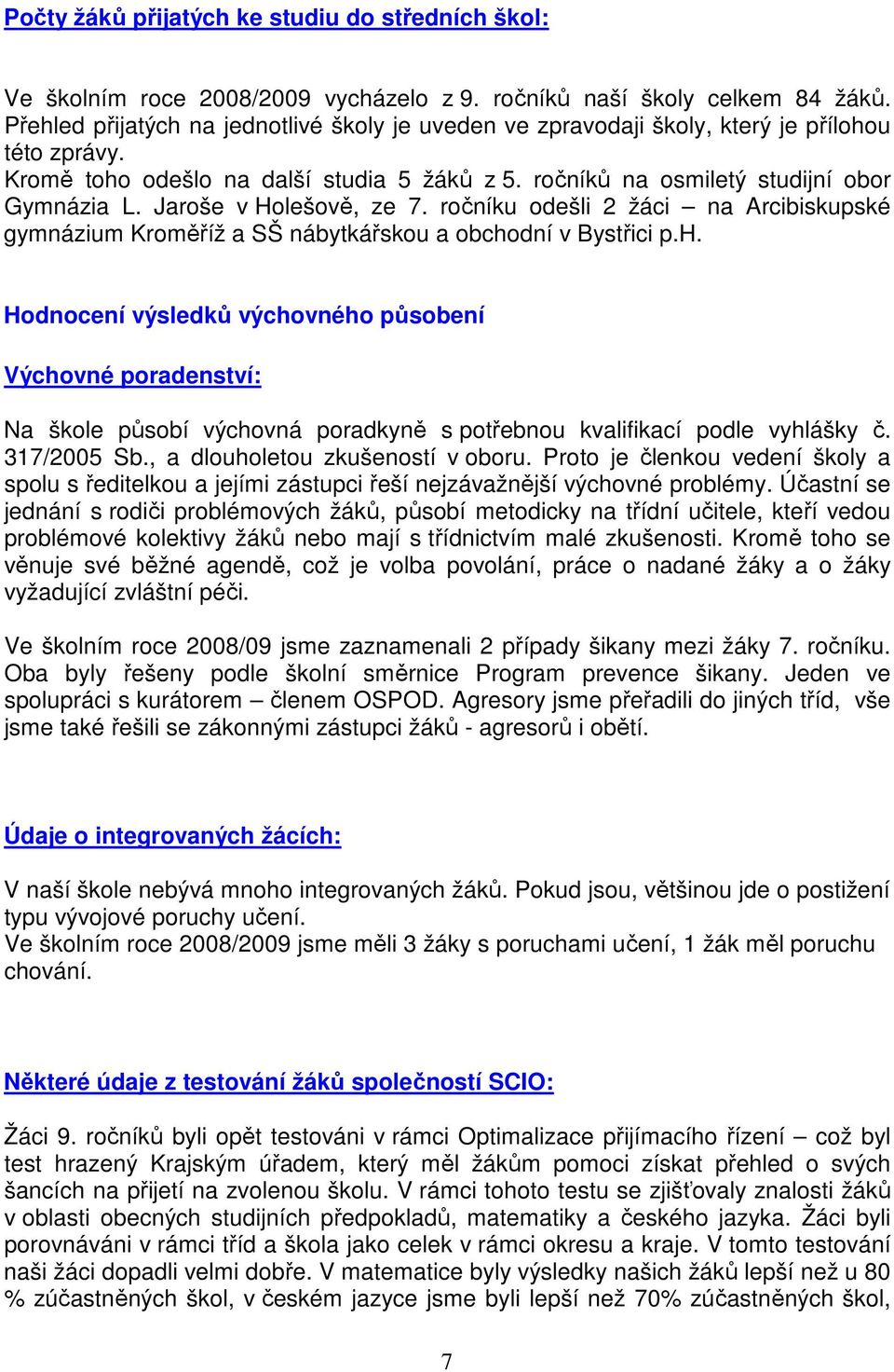 Jaroše v Holešově, ze 7. ročníku odešli 2 žáci na Arcibiskupské gymnázium Kroměříž a SŠ nábytkářskou a obcho