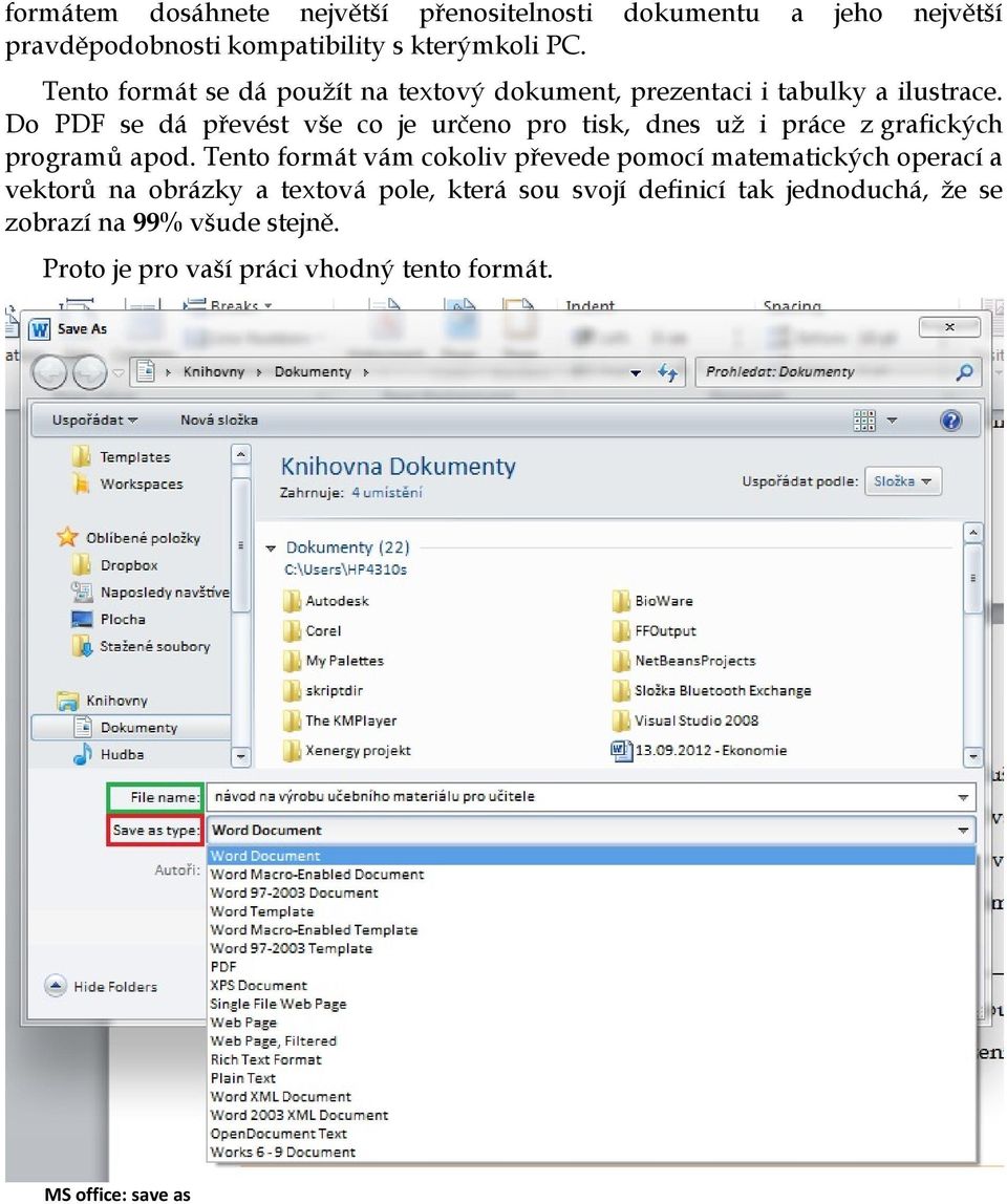 Do PDF se dá převést vše co je určeno pro tisk, dnes už i práce z grafických programů apod.