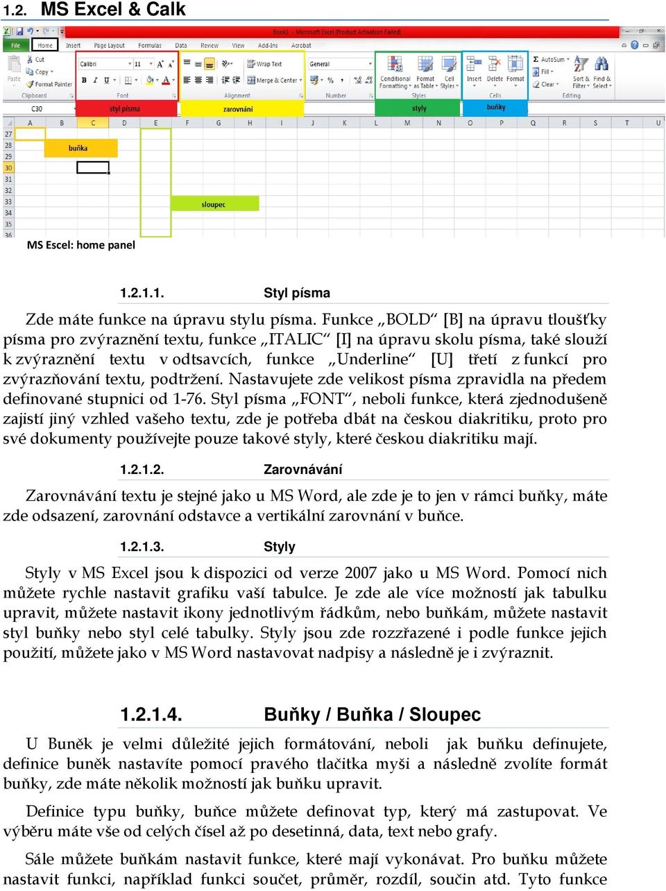 zvýrazňování textu, podtržení. Nastavujete zde velikost písma zpravidla na předem definované stupnici od 1-76.