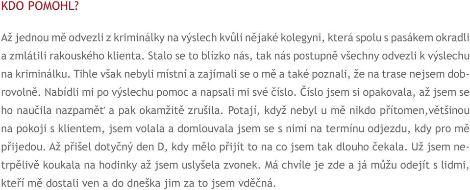 Nabídli mi po výslechu pomoc a napsali mi své číslo. Číslo jsem si opakovala, až jsem se ho naučila nazpaměť a pak okamžitě zrušila.