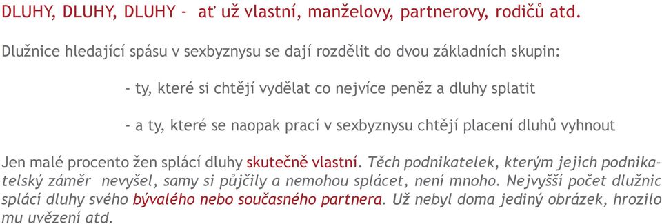 - a ty, které se naopak prací v sexbyznysu chtějí placení dluhů vyhnout Jen malé procento žen splácí dluhy skutečně vlastní.