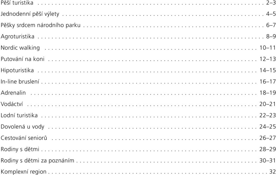 .. 8 9 Vodáctví... 0 Lodní turistika... Dovolená u vody... Cestování seniorů... 6 7 Rodiny s dětmi.