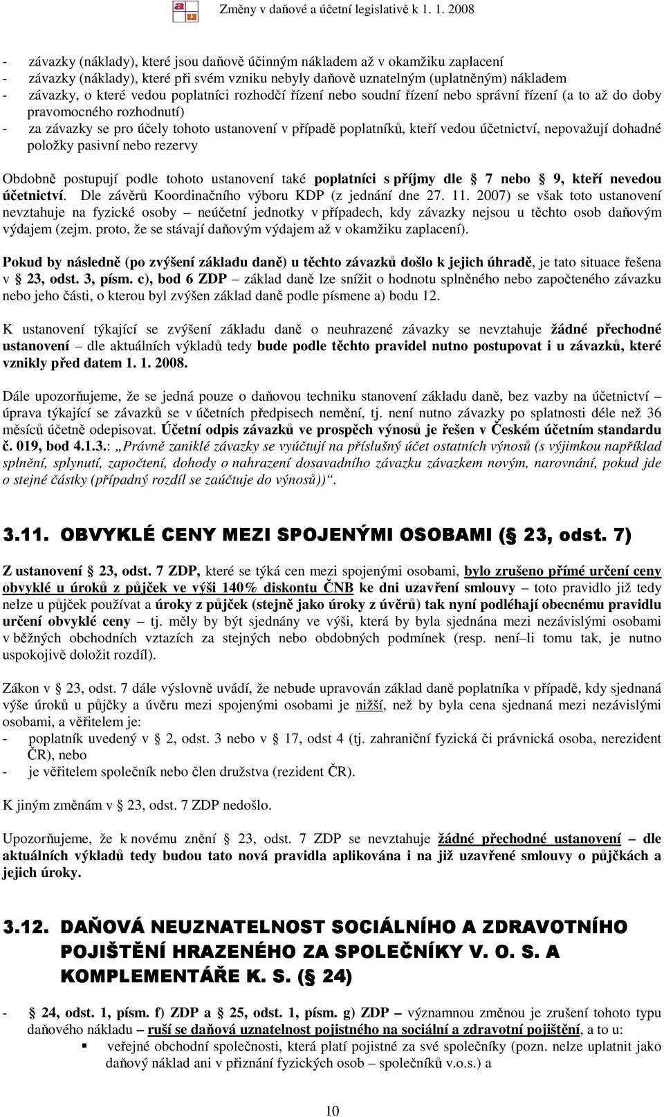 nepovažují dohadné položky pasivní nebo rezervy Obdobně postupují podle tohoto ustanovení také poplatníci s příjmy dle 7 nebo 9, kteří nevedou účetnictví.