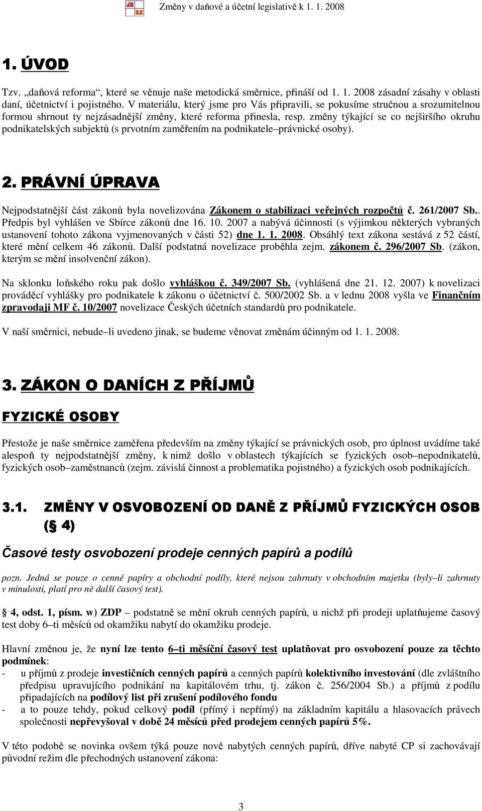 změny týkající se co nejširšího okruhu podnikatelských subjektů (s prvotním zaměřením na podnikatele právnické osoby). 2.