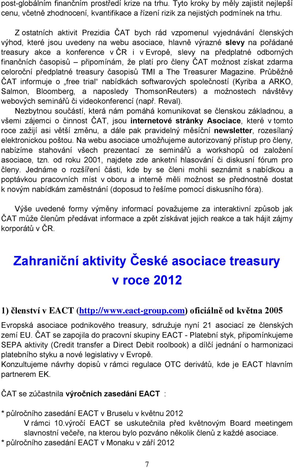 slevy na předplatné odborných finančních časopisů připomínám, že platí pro členy ČAT možnost získat zdarma celoroční předplatné treasury časopisů TMI a The Treasurer Magazine.