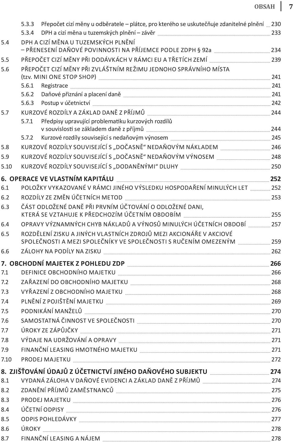 6 přepočet cizí měny při zvláštním režimu jednoho SprávníHo místa (tzv. mini one Stop SHop) 241 5.6.1 registrace 241 5.6.2 daňové přiznání a placení daně 241 5.6.3 postup v účetnictví 242 5.