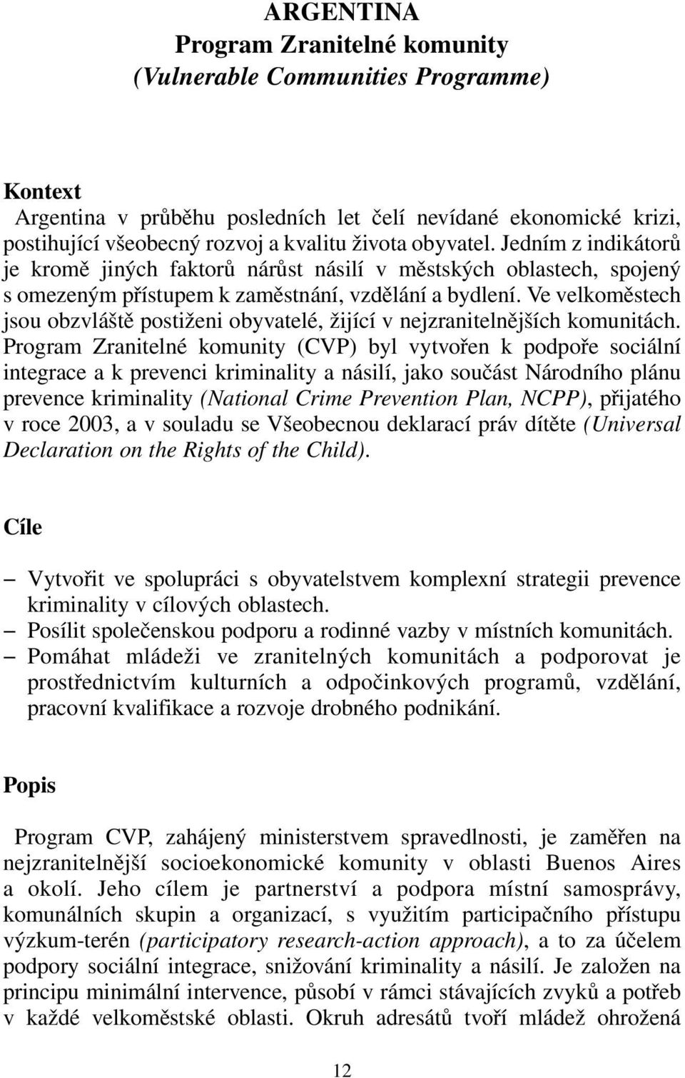 Ve velkoměstech jsou obzvláště postiženi obyvatelé, žijící v nejzranitelnějších komunitách.