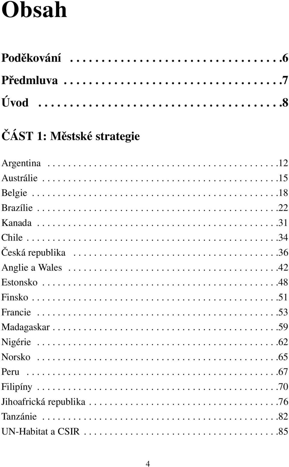 ................................................34 Česká republika........................................36 Anglie a Wales.........................................42 Estonsko..............................................48 Finsko.