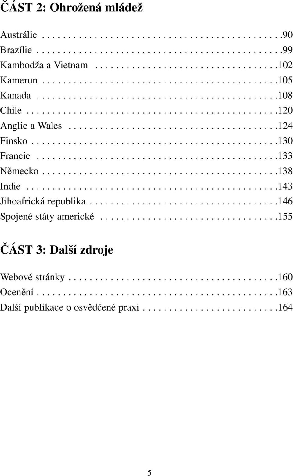 ..............................................130 Francie..............................................133 Německo.............................................138 Indie................................................143 Jihoafrická republika.