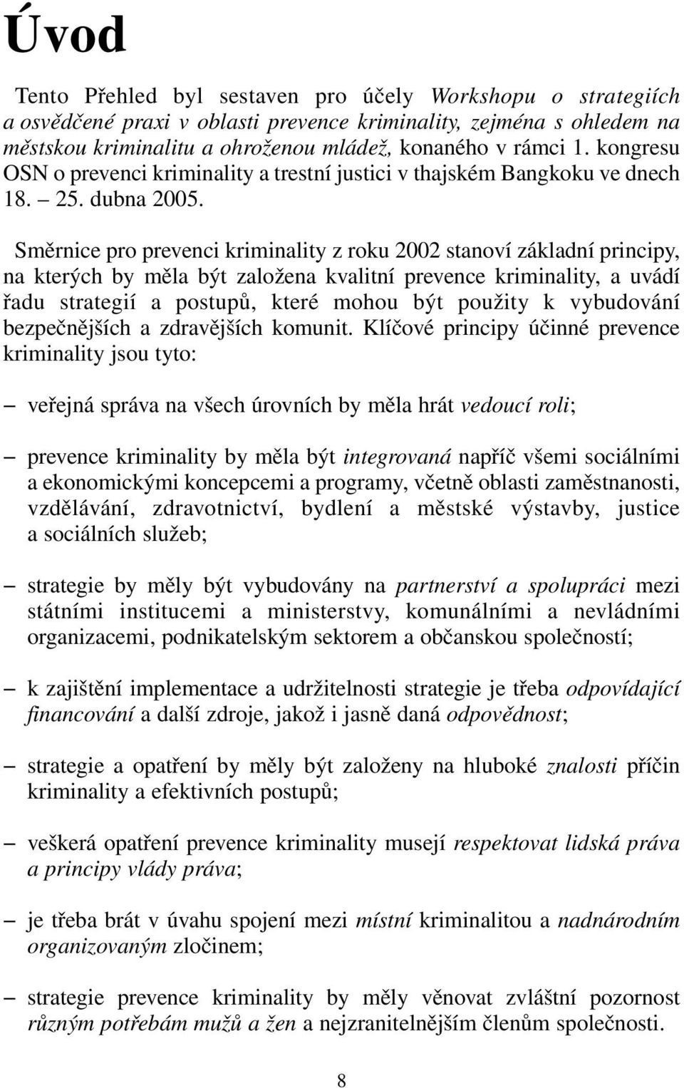 Směrnice pro prevenci kriminality z roku 2002 stanoví základní principy, na kterých by měla být založena kvalitní prevence kriminality, a uvádí řadu strategií a postupů, které mohou být použity k