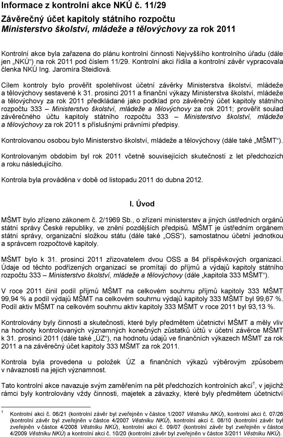 jen NKÚ ) na rok 2011 pod číslem 11/29. Kontrolní akci řídila a kontrolní závěr vypracovala členka NKÚ Ing. Jaromíra Steidlová.