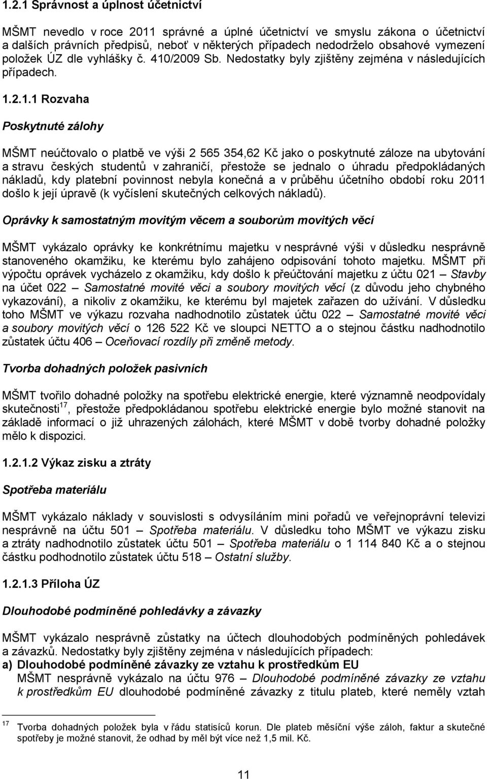 /2009 Sb. Nedostatky byly zjištěny zejména v následujících případech. 1.