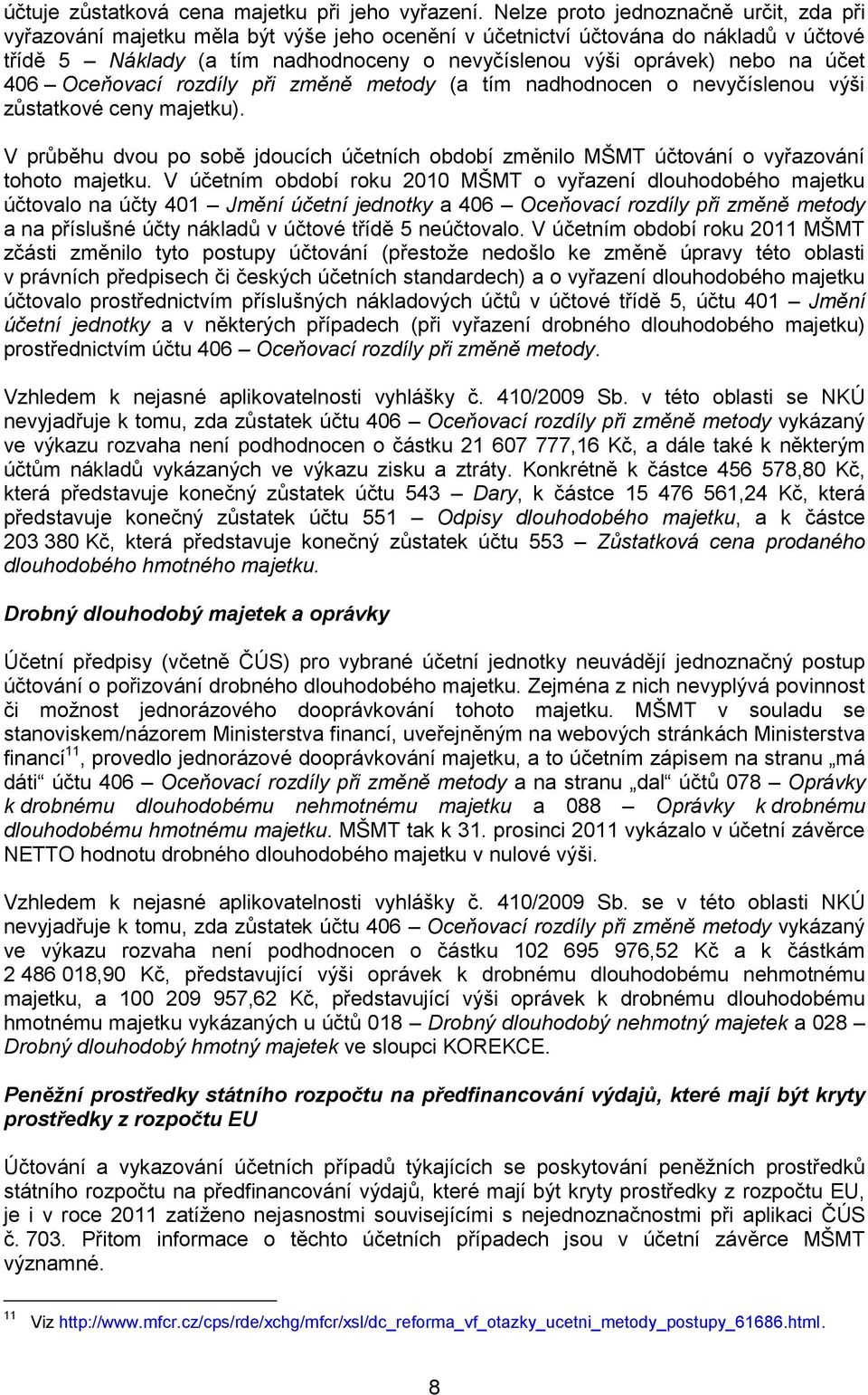 účet 406 Oceňovací rozdíly při změně metody (a tím nadhodnocen o nevyčíslenou výši zůstatkové ceny majetku).