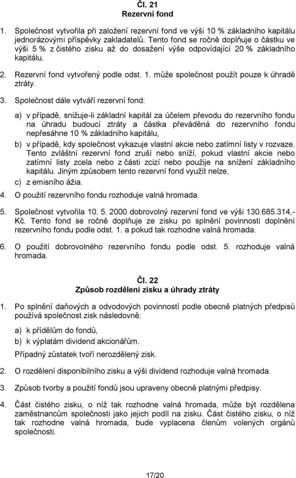 může společnost použít pouze k úhradě ztráty. 3.