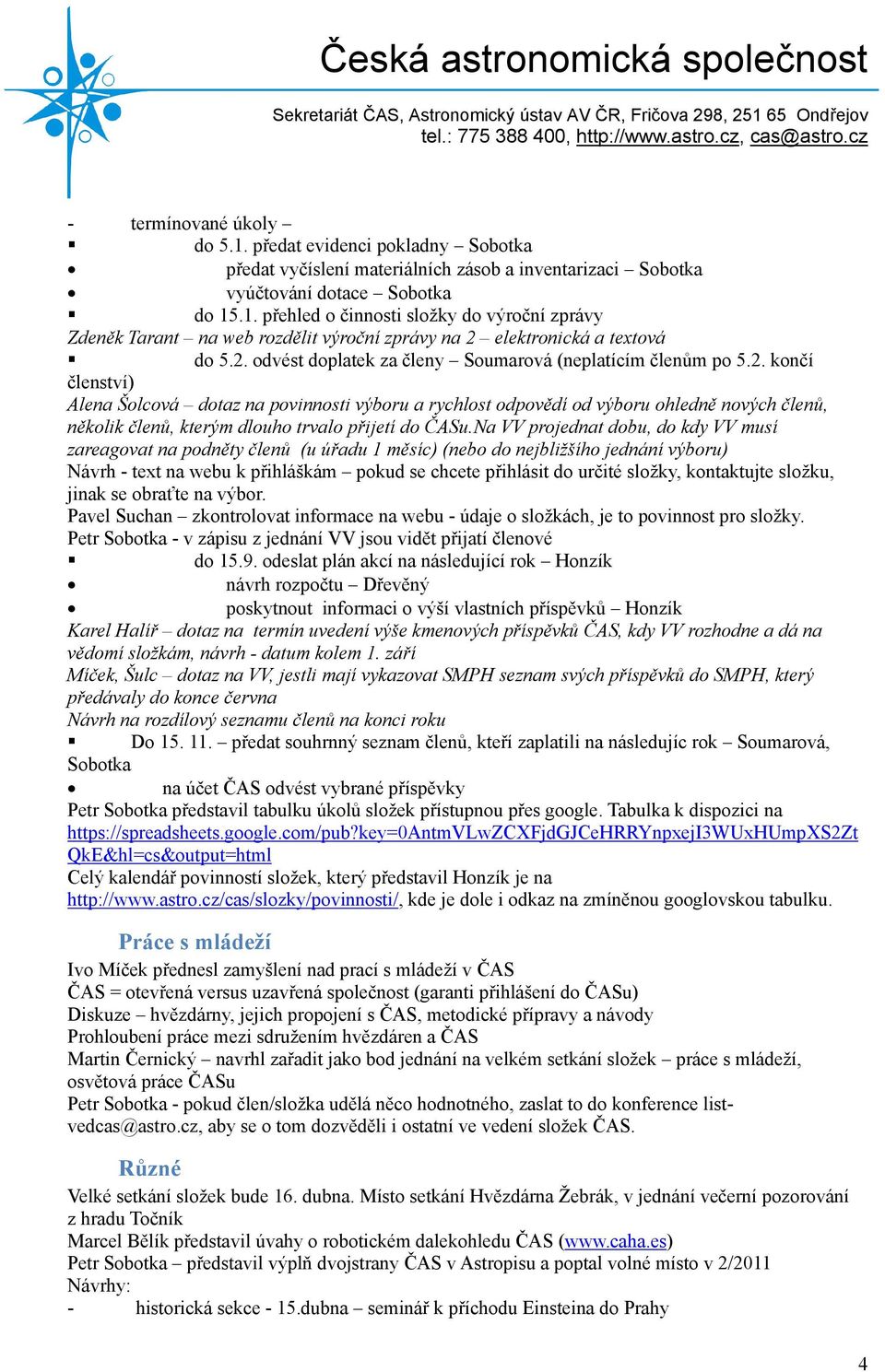 Na VV projednat dobu, do kdy VV musí zareagovat na podněty členů (u úřadu 1 měsíc) (nebo do nejbližšího jednání výboru) Návrh - text na webu k přihláškám pokud se chcete přihlásit do určité složky,