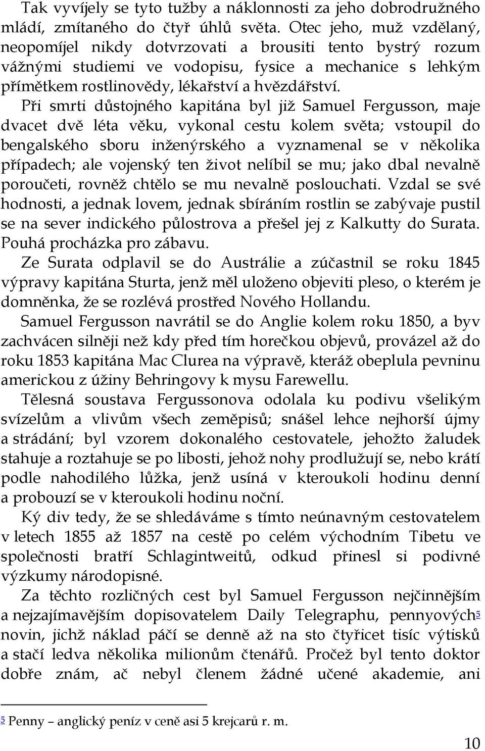 Při smrti důstojného kapitána byl již Samuel Fergusson, maje dvacet dvě léta věku, vykonal cestu kolem světa; vstoupil do bengalského sboru inženýrského a vyznamenal se v několika případech; ale