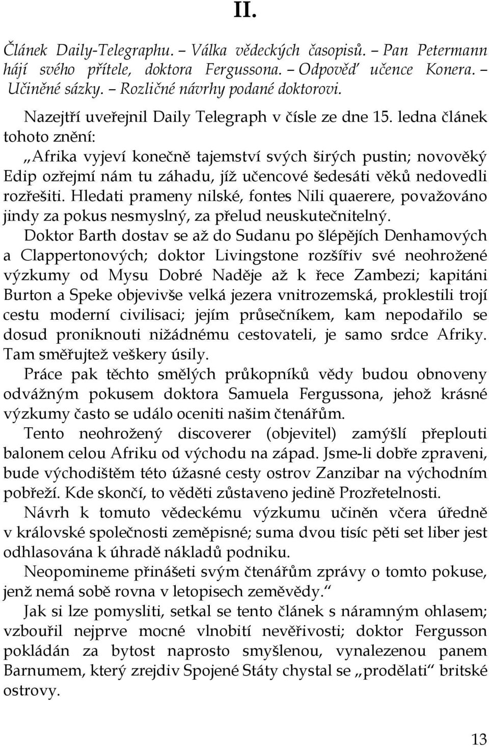 ledna článek tohoto znění: Afrika vyjeví konečně tajemství svých širých pustin; novověký Edip ozřejmí nám tu záhadu, jíž učencové šedesáti věků nedovedli rozřešiti.